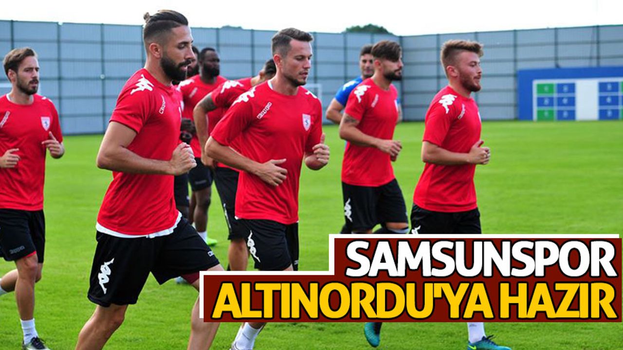Samsunspor Altınordu'ya hazır 