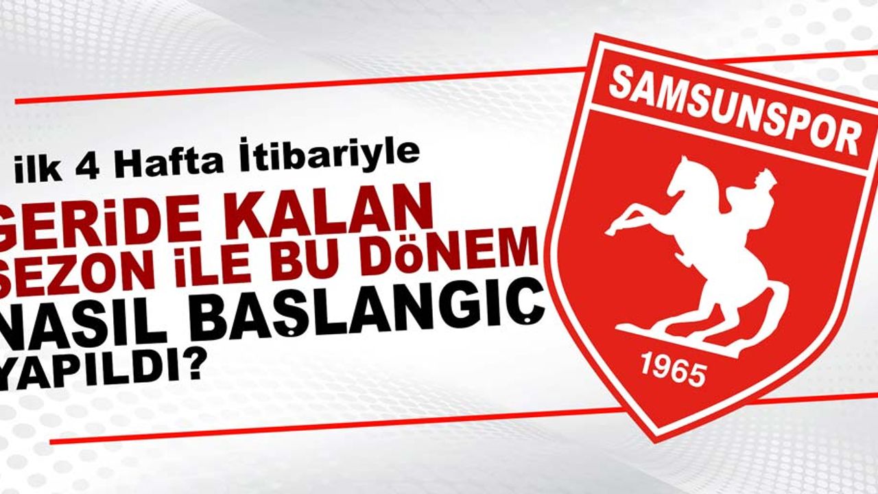 Samsunspor geçen yıl ilk 4 haftada ne yapmıştı?