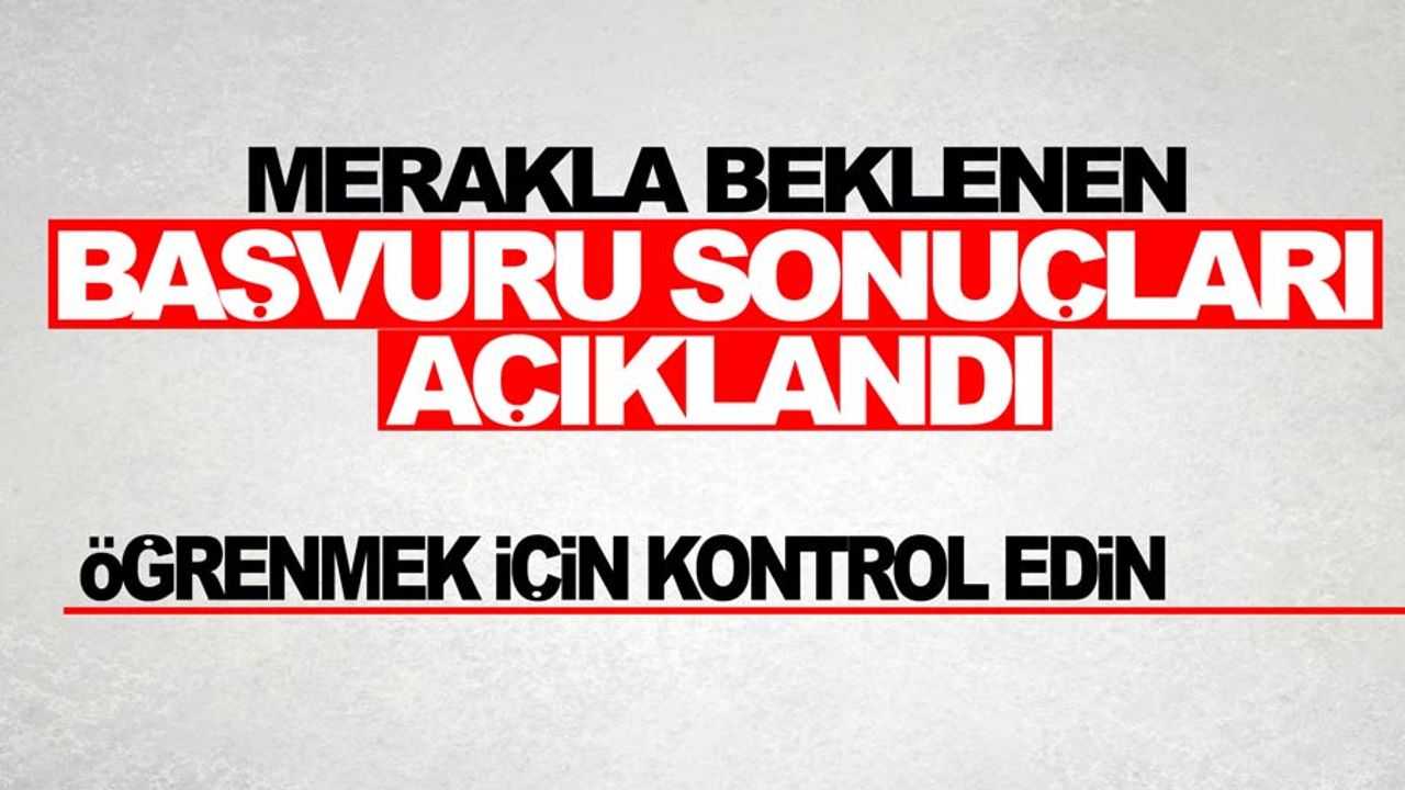 Sonuçlar açıklandı, öğrenmek için kontrol edin