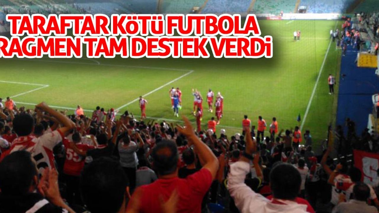 Taraftar kötü futbola rağmen tam destek verdi 