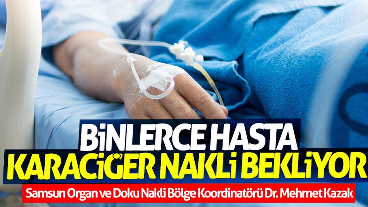 Binlerce hasta karaciğer nakli bekliyor