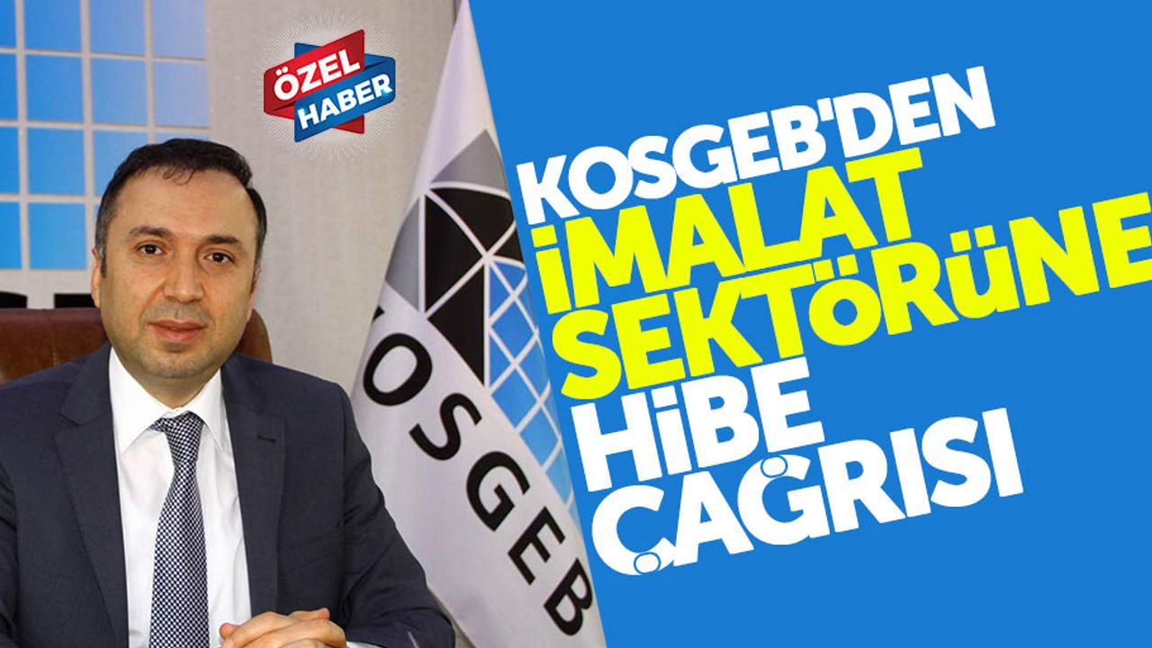 KOSGEB'den imalat sektörüne hibe çağrısı