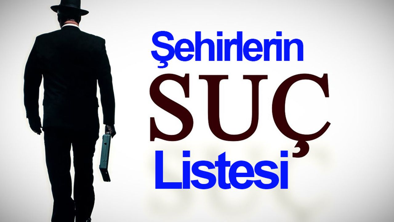 Hangi suç, en çok hangi şehirde işleniyor?