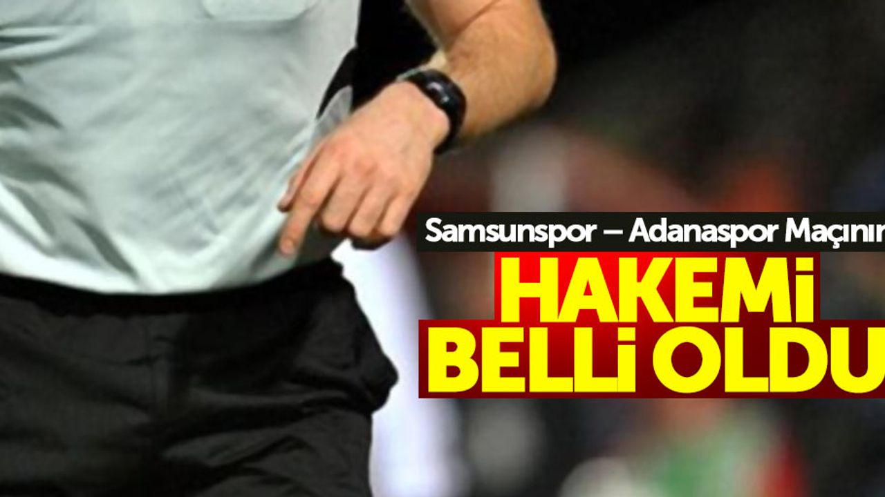 Samsunspor – Adanaspor Maçının hakemi belli oldu