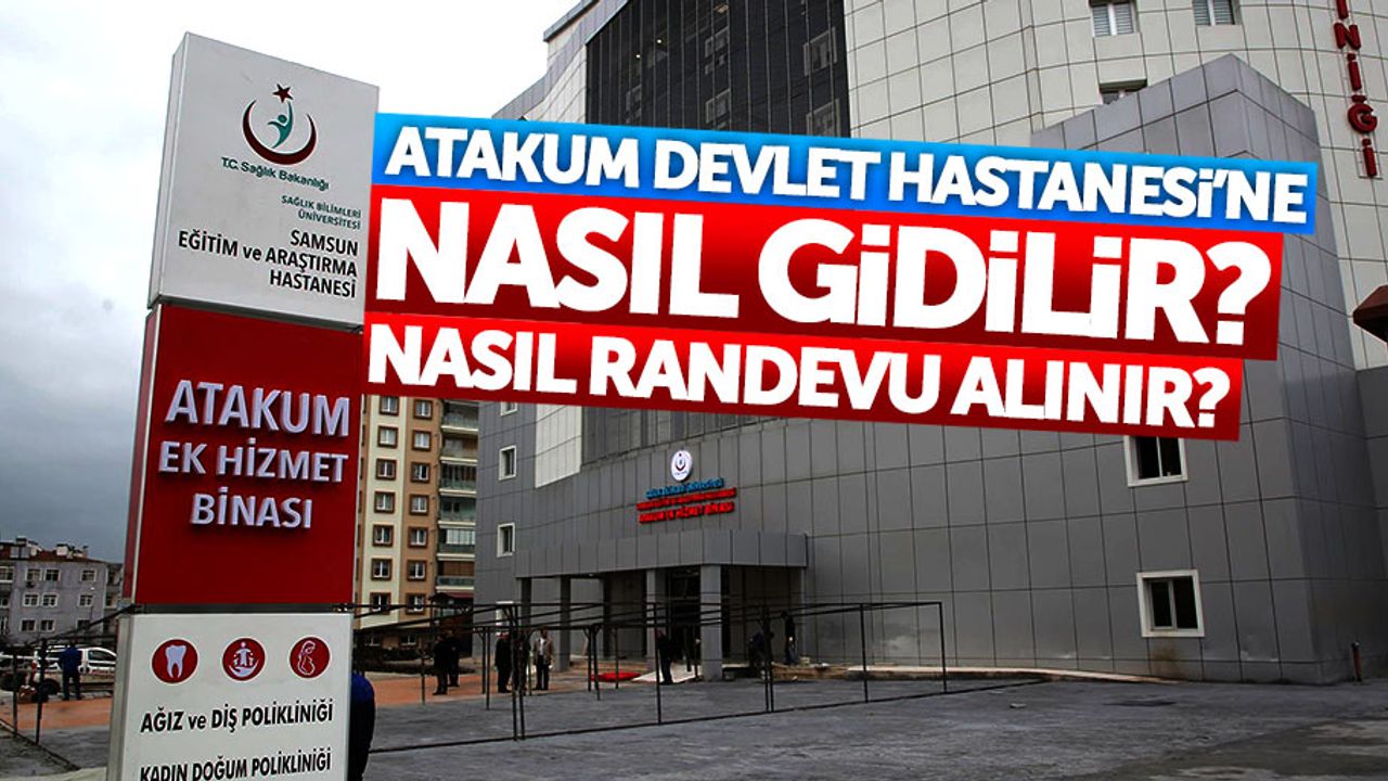 Atakum Devlet Hastanesi nerede, nasıl randevu alınır?