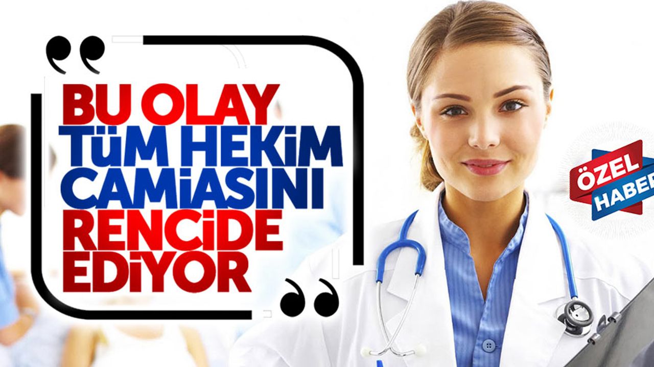 Başkan: Bu olay tüm hekim camiasını rencide ediyor