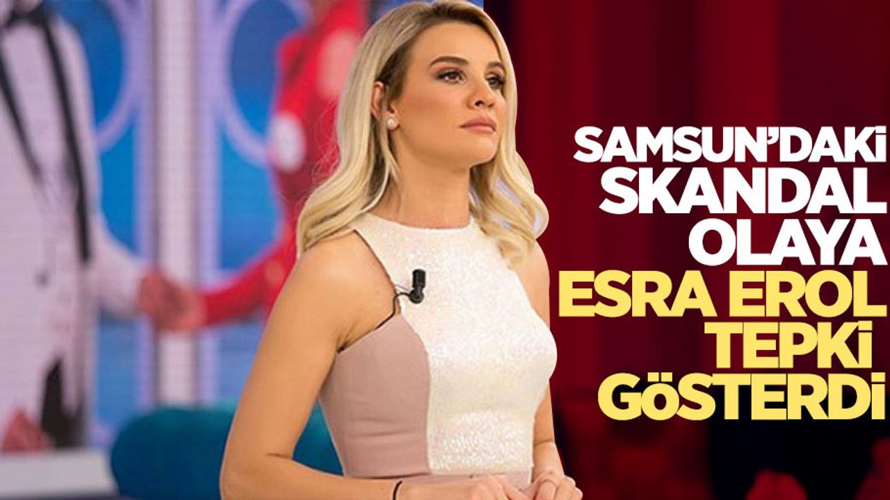 Esra Erol, Samsun'daki skandal olaya tepki gösterdi