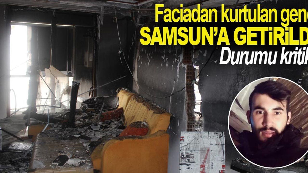 Faciadan kurtulan genç Samsun'a getirildi