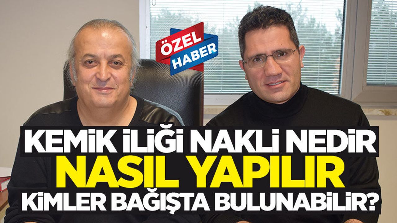Kemik iliği nakli nedir, nasıl yapılır, kimler bağışta bulunabilir?