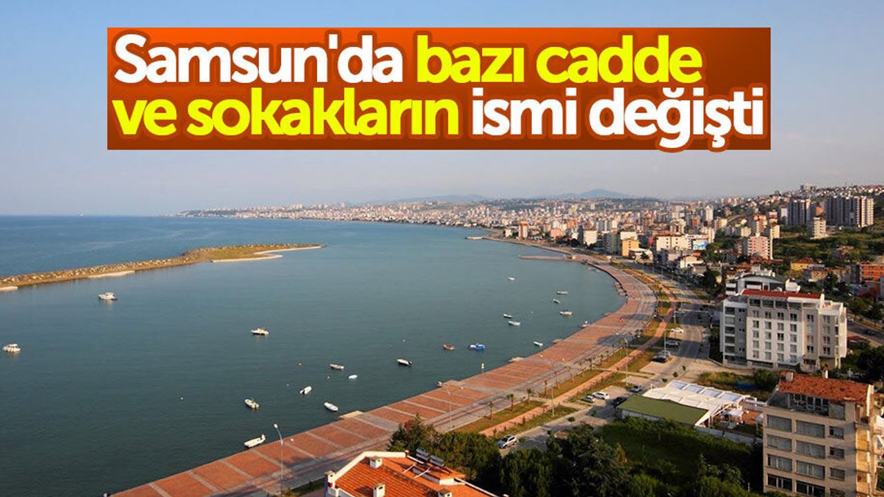 Samsun'da bazı cadde ve sokakların ismi değişti