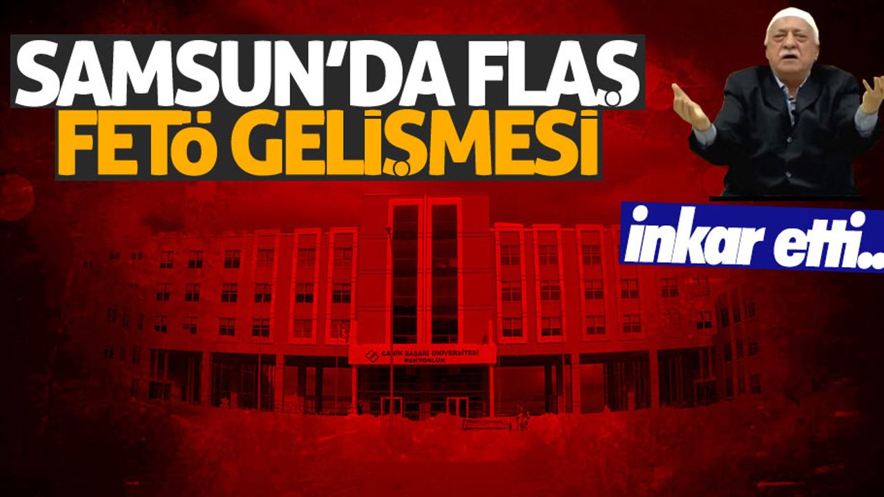 Samsun'da flaş FETÖ gelişmesi! Profesör kabul etmedi...