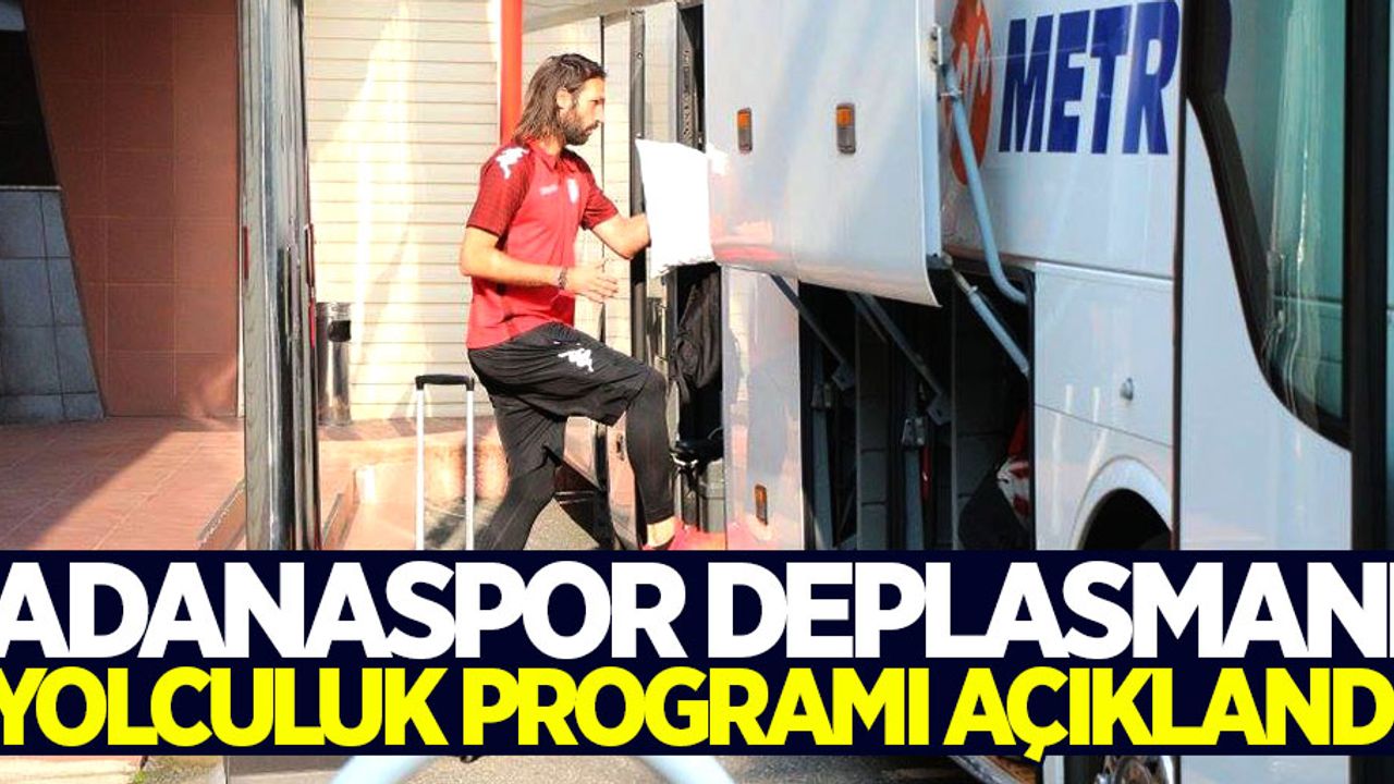 Adanaspor deplasmanı yolculuk programı açıklandı