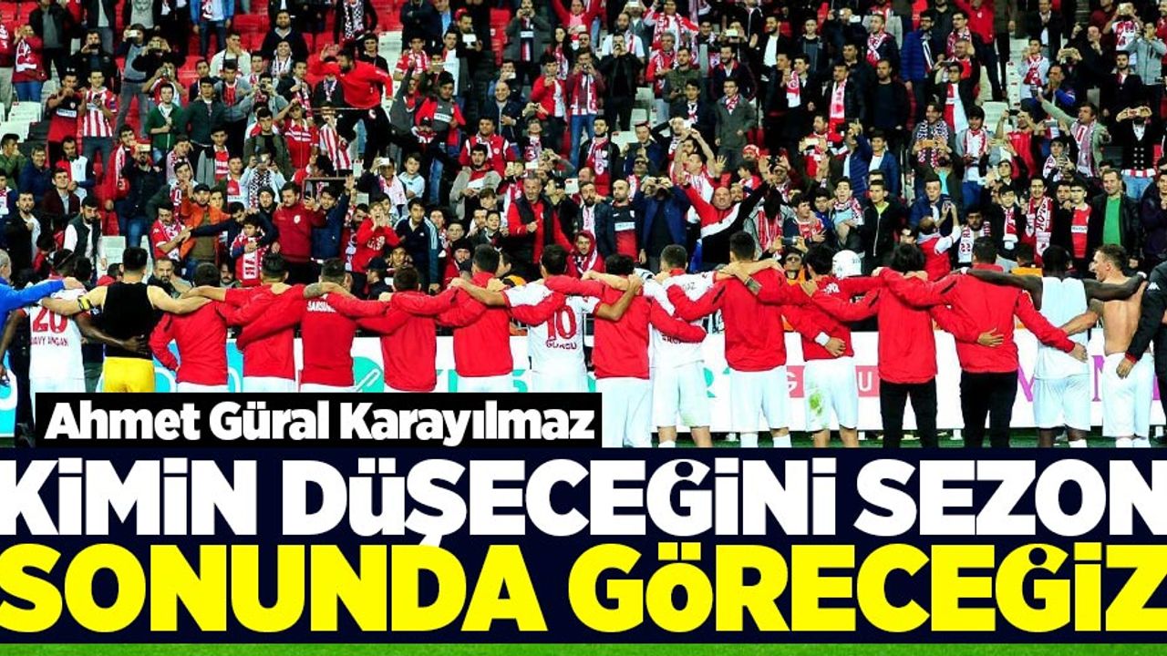 Kimin düşeceğini sezon sonunda göreceğiz