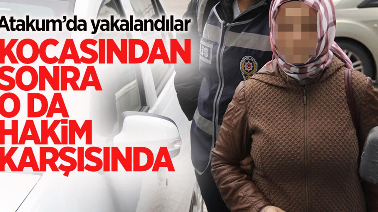 Kocasından sonra o da hakim karşısında 