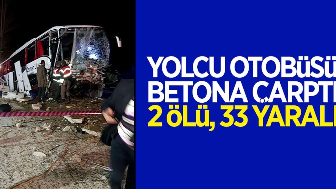 Korkunç kaza: 2 ölü 33 yaralı