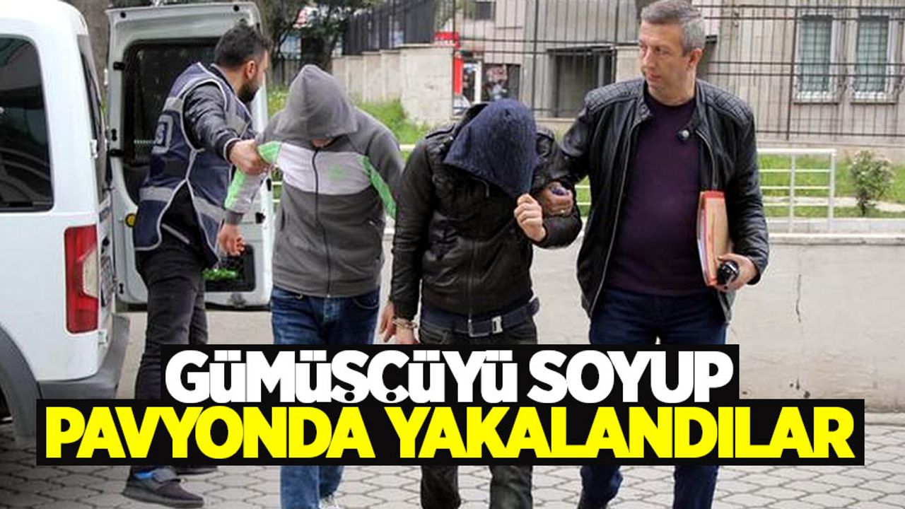 Samsun'da gümüşçüyü soyan hırsızlar pavyonda yakalandı