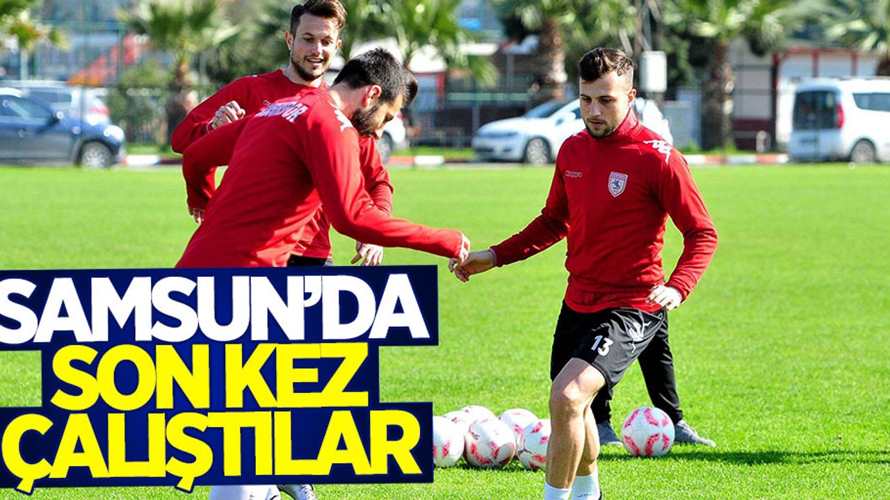 Samsun'da son kez çalıştılar 