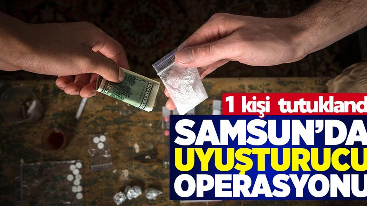 Samsun'da uyuşturucuyla yakalanan şahıs tutuklandı