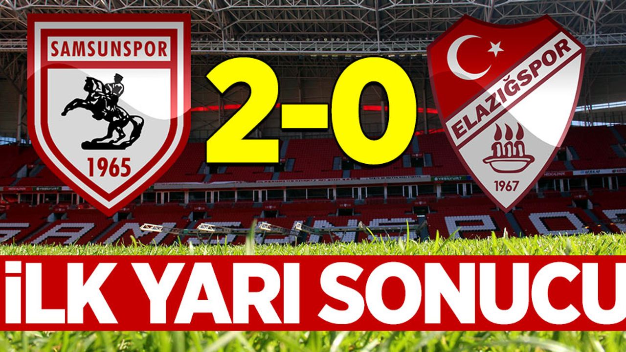 Samsunspor 2-0 Elazığspor (İlk yarı sonucu)