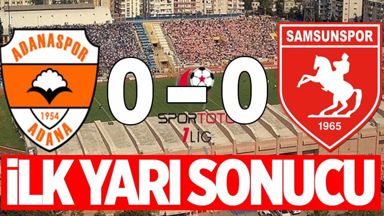 Adanaspor 0 Samsunspor 0 (İlk devre) 