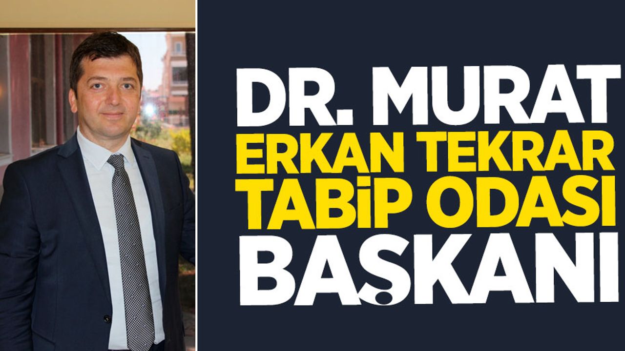 Murat Erkan tekrar Tabip Odası Başkanı