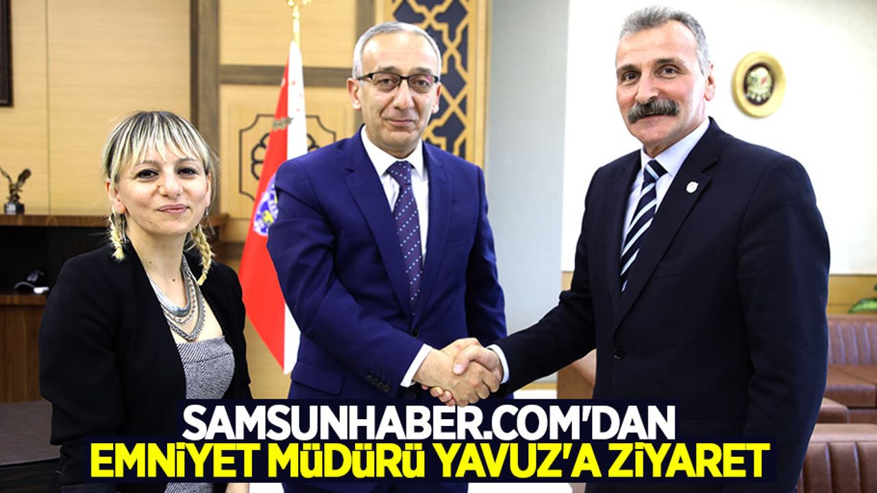Samsunhaber.com'dan Emniyet Müdürü Yavuz'a ziyaret