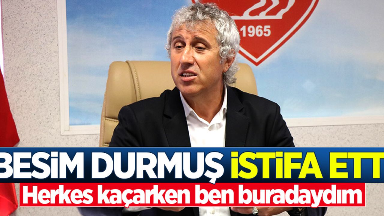 Teknik direktör Besim Durmuş istifa etti 