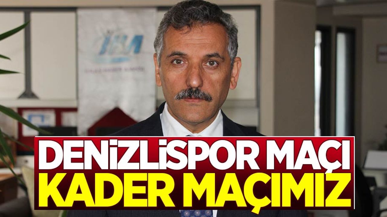 Vali Kaymak: Denizlispor maçı kader maçımız