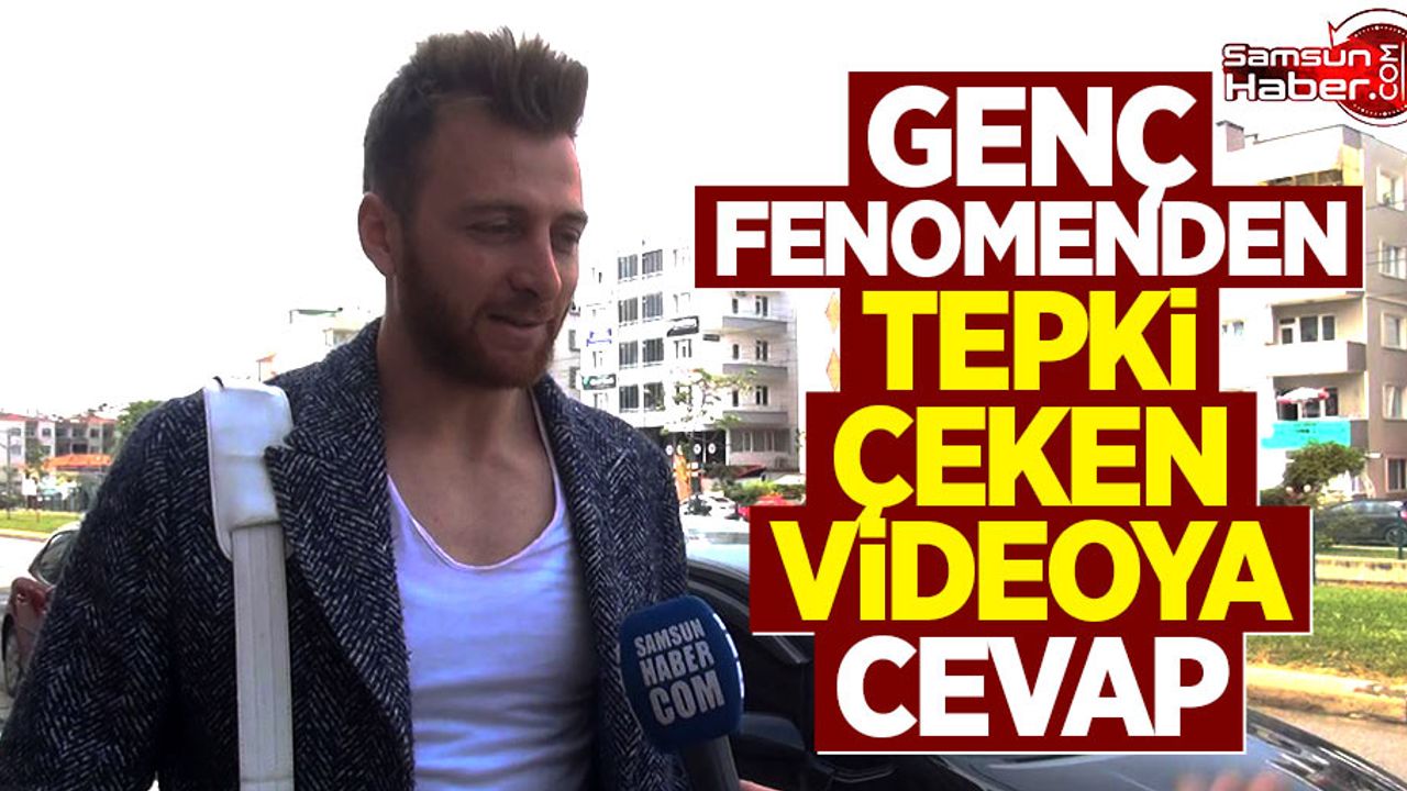 Genç fenomenden tepki çeken videoya cevap