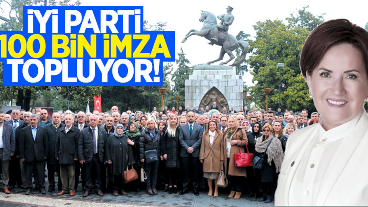 İYİ Parti 100 bin imza kampanyasını başlattı