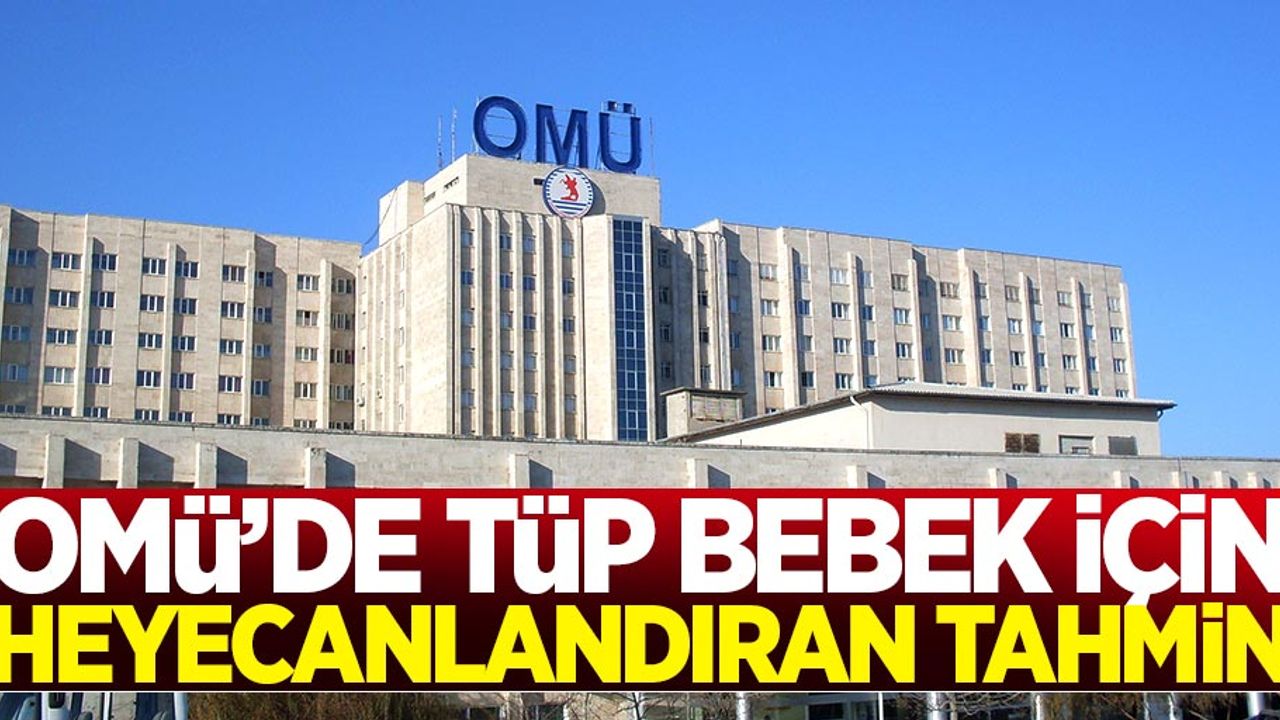 OMÜ'de tüp bebek için heyecanlandıran tahmin