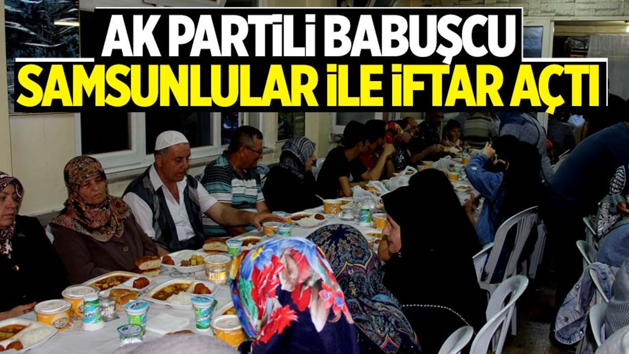 AK Partili Babuşcu, Samsunluların iftarına katıldı