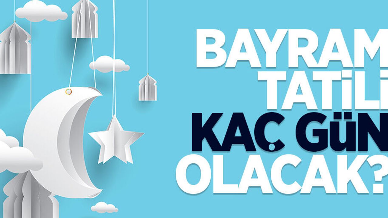 Bayram tatili kaç gün olacak? Arefe günü tatil mi?