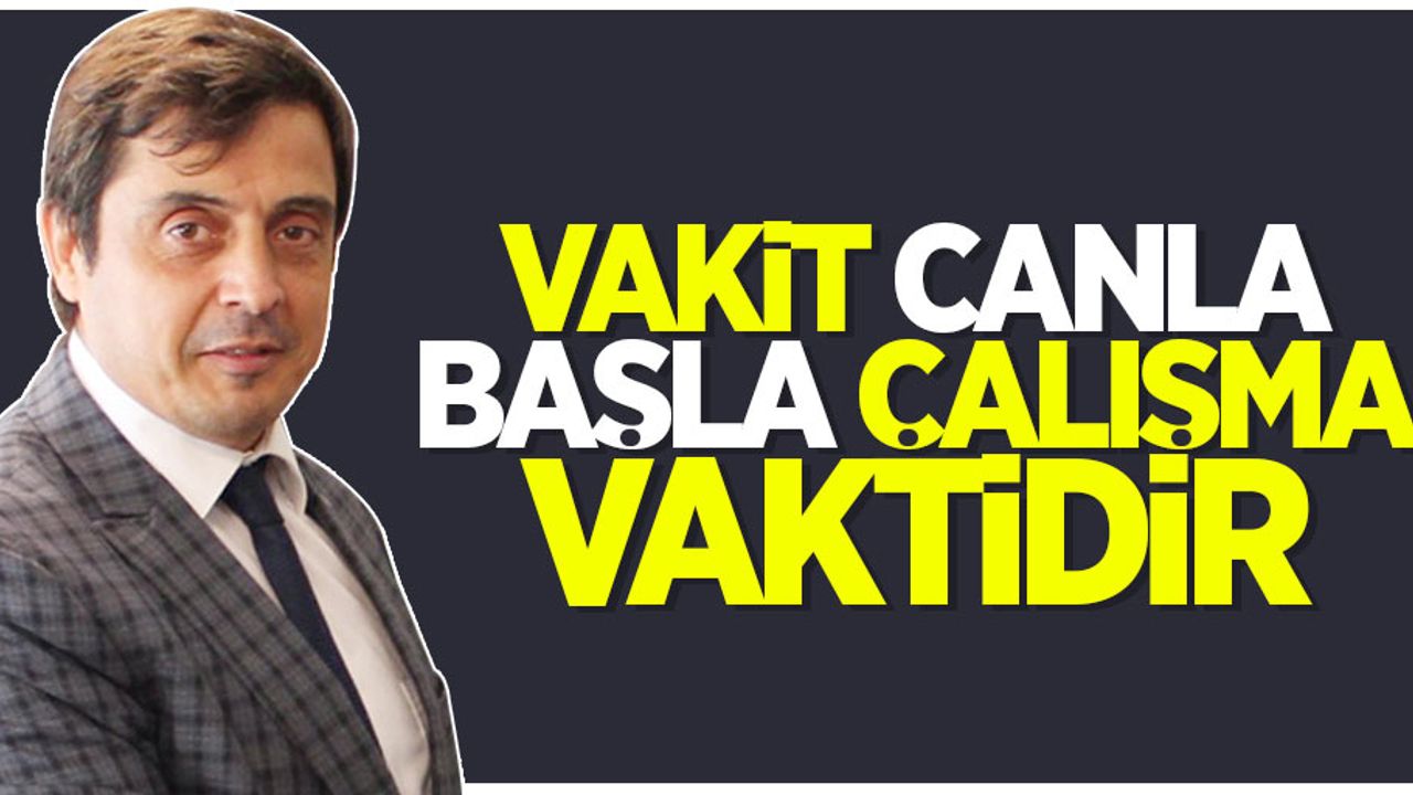 Haluk Tan: Vakit canla başla çalışma vaktidir