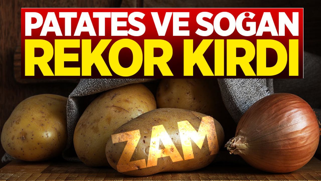 Patates ve soğan fiyatları rekor kırdı