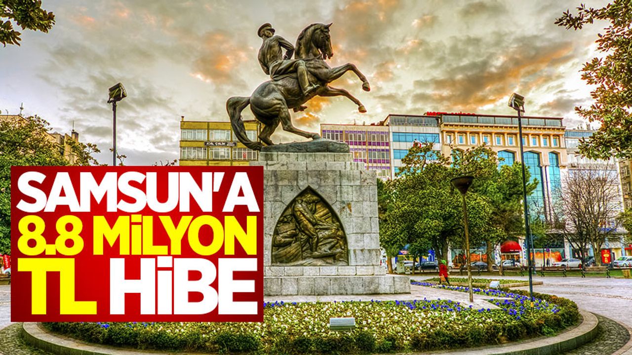 Samsun'a 8,8 milyon TL hibe