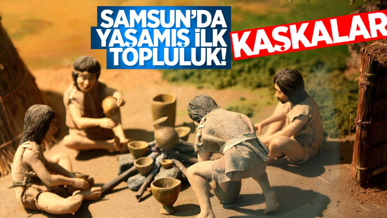 Samsun’da yaşamış bilinen ilk topluluk: Kaşkalar