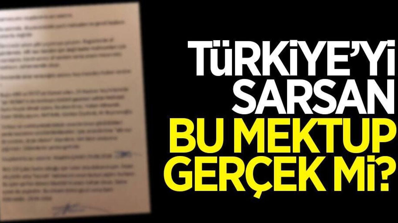Türkiye'yi sarsan bu mektup gerçek mi?