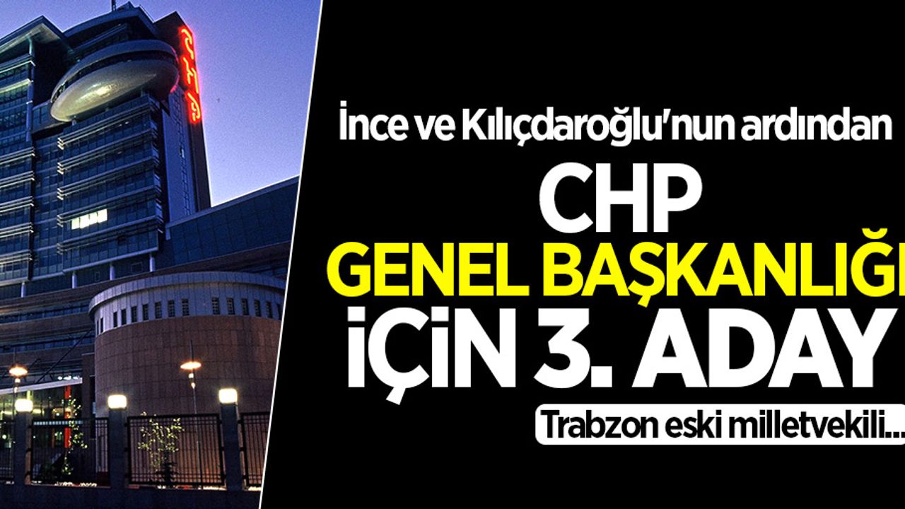 İnce ve Kılıçdaroğlu'nun ardından CHP Genel Başkanlığı için 3. aday