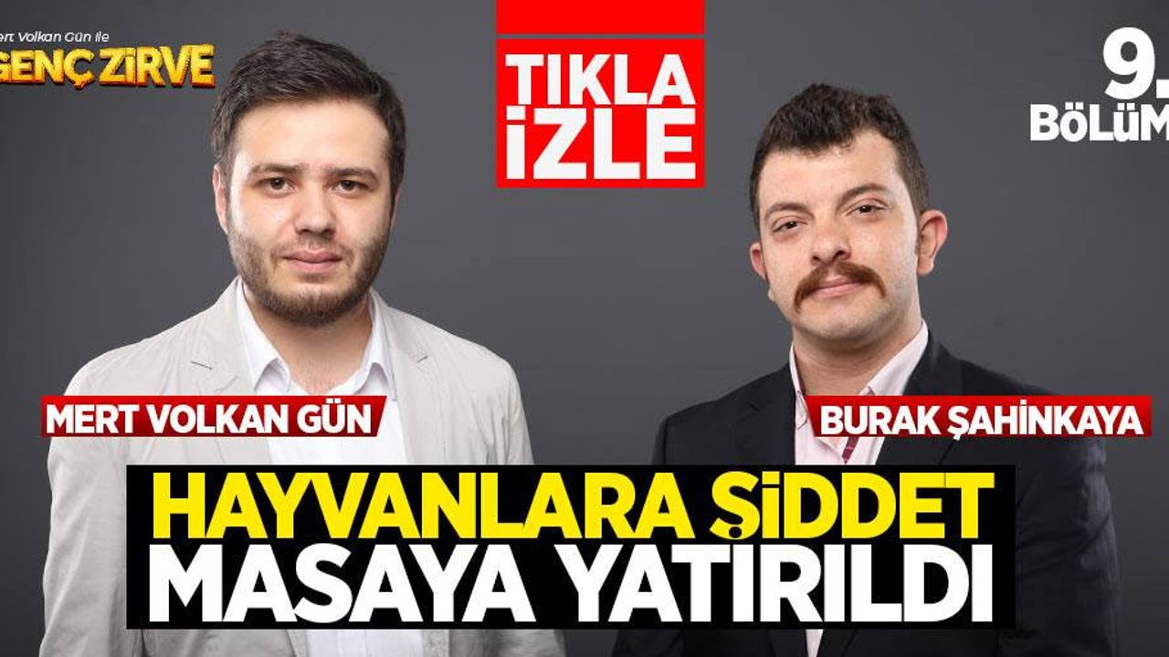 Mert Volkan ile Genç Zirve'de konu: Hayvana şiddet