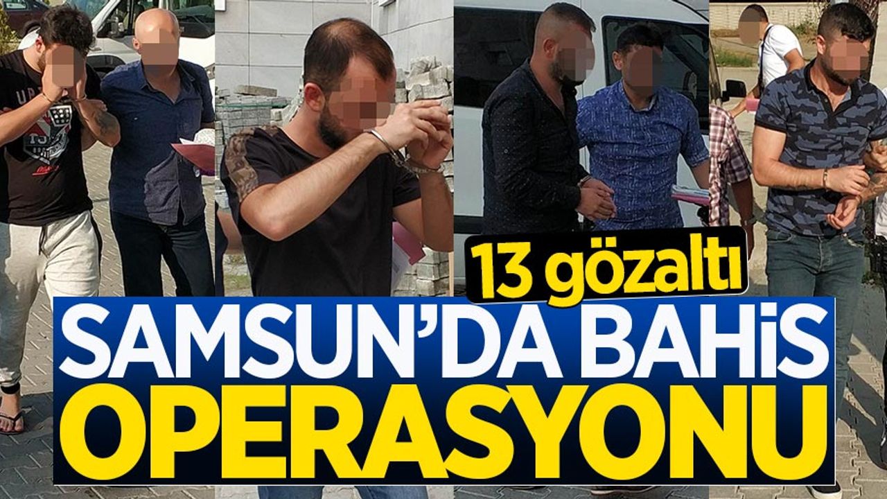 Samsun'da yasa dışı bahis operasyonu: 13 gözaltı