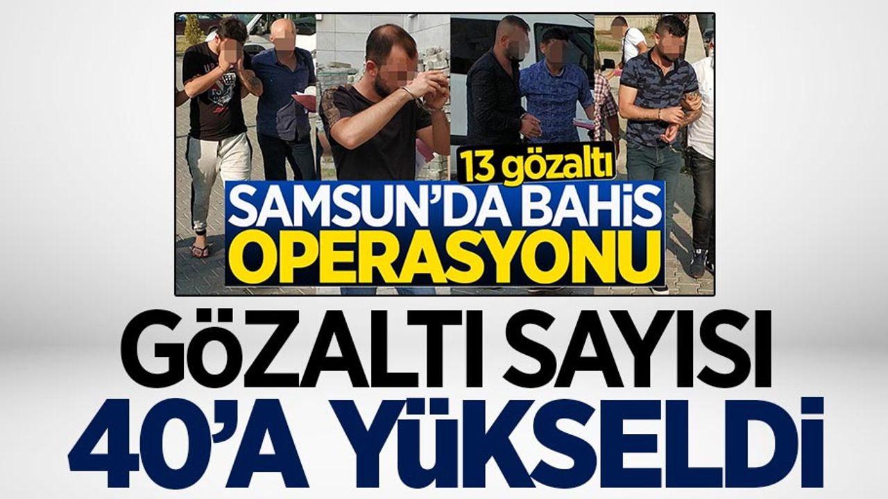Samsun'da yasa dışı bahis operasyonu: 40 gözaltı