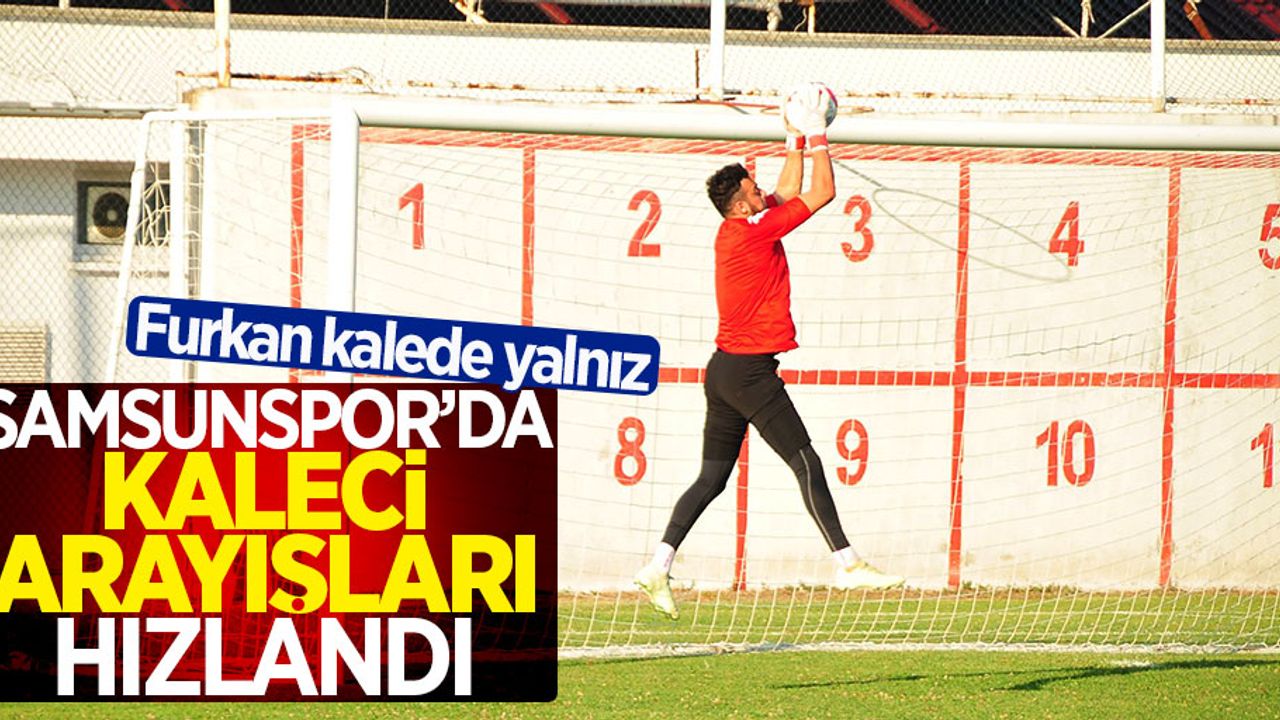 Samsunspor’da kaleci arayışları sürüyor 