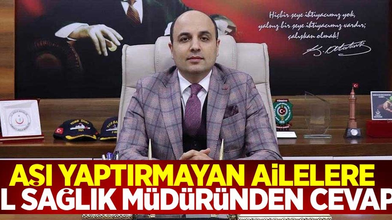 Aşı yaptırmayan ailelere İl Sağlık Müdüründen cevap