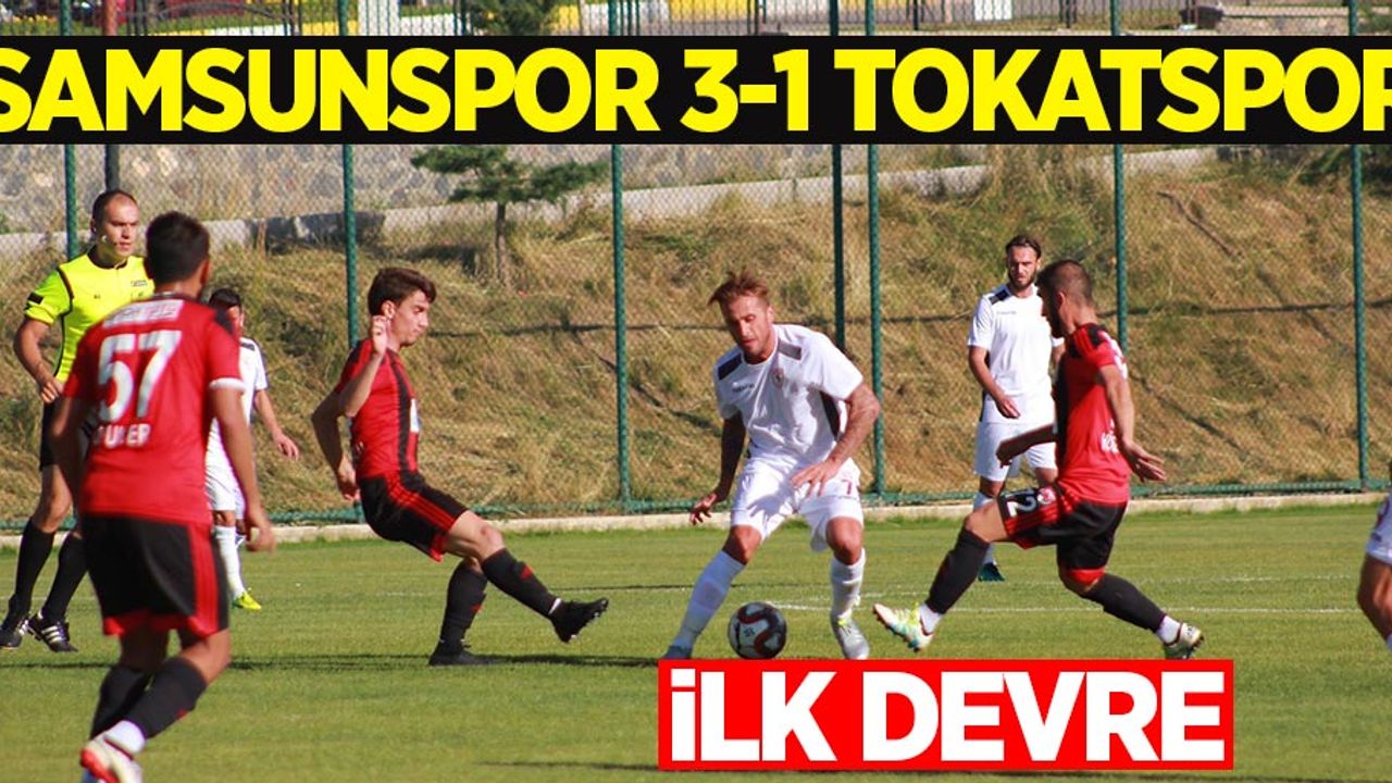 Samsunspor 3 Tokatspor 1 (İlk devre) 