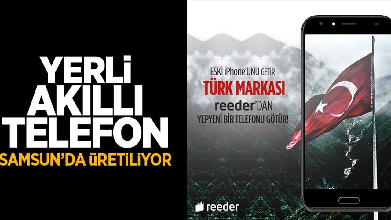 Yerli akıllı telefon: Samsun'da üretiliyor