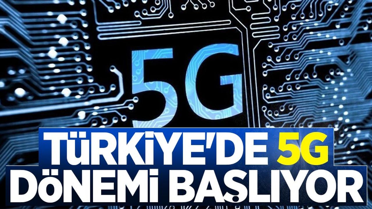 5G Türkiye'ye ne zaman gelecek? Yeni dönem başlıyor...