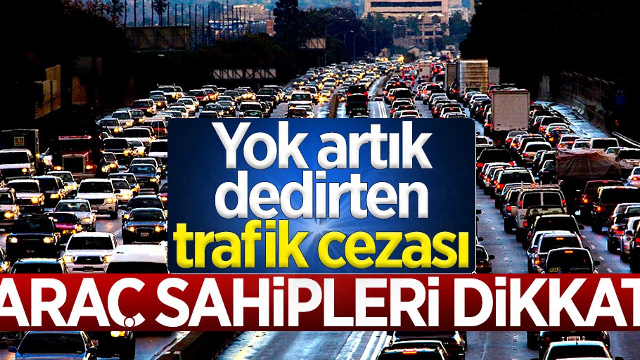 Araç sahipleri dikkat! Yok artık dedirten trafik cezası