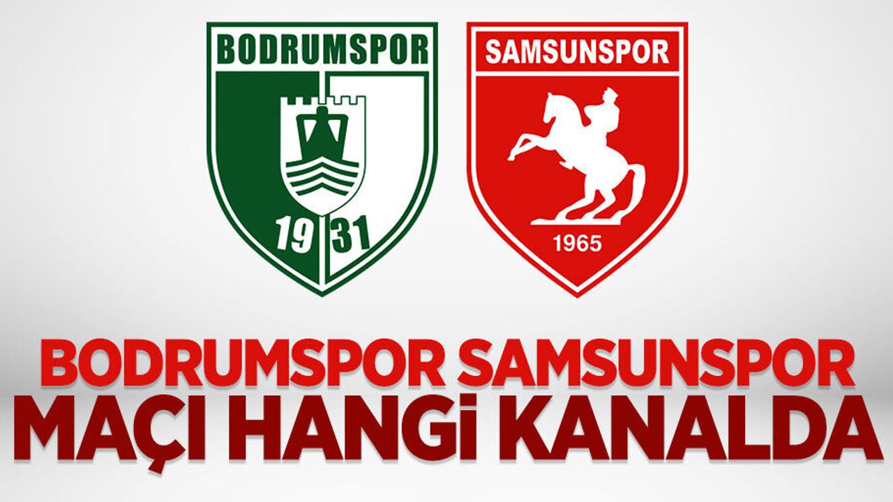 Bodrumspor Samsunspor maçı hangi kanalda saat kaçta?