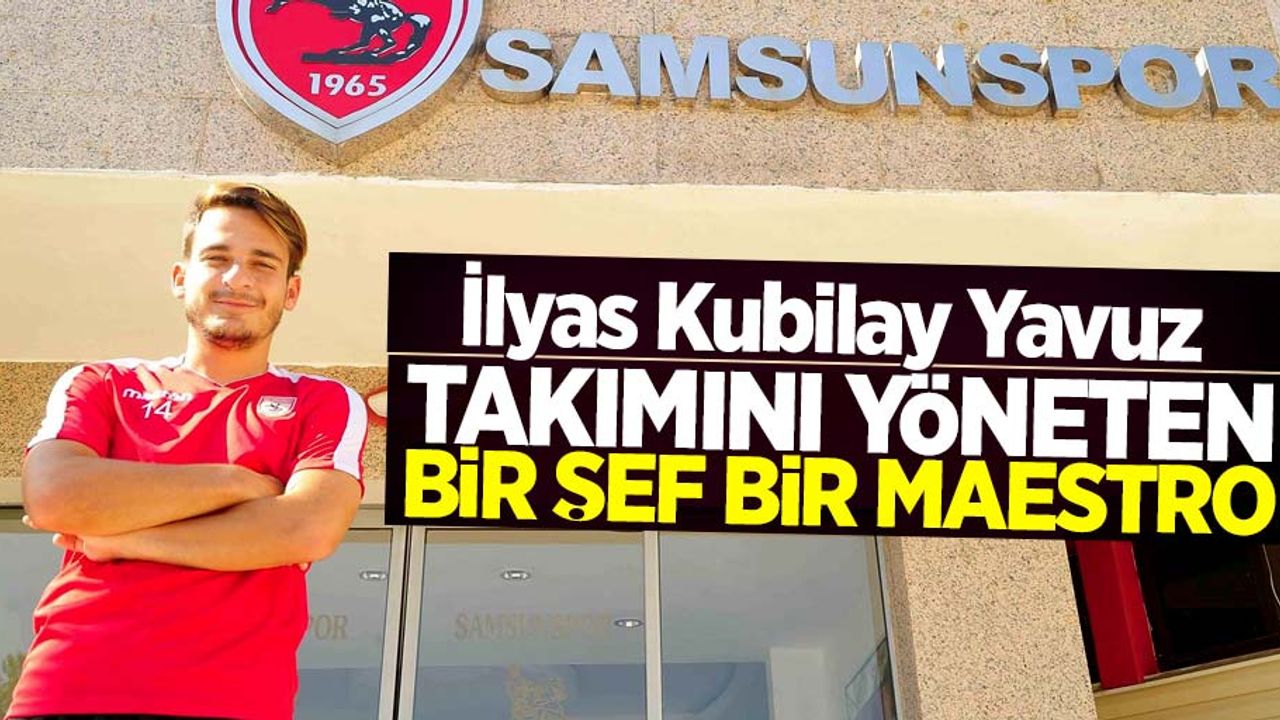 İlyas Kubilay Yavuz  takımını yöneten  bir şef, bir maestro